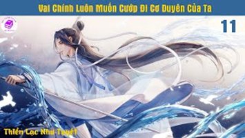 [HV] Vai Chính Luôn Muốn Cướp Đi Cơ Duyên Của Ta